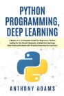 Python Programming, Deep Learning: 3 Books in 1: A Complete Guide for Beginners, Python Coding for AI, Neural Networks, & Machine Learning, Data Scien Cover Image