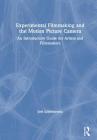Experimental Filmmaking and the Motion Picture Camera: An Introductory Guide for Artists and Filmmakers By Joel Schlemowitz Cover Image