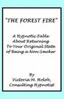 The Forest Fire: A Hypnotic Fable About Returning To Your Original State of Being a Non-Smoker By Victoria M. Holob Cover Image