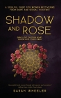 Shadow & Rose: A Soulful Guide for Women Recovering from Rape and Sexual Violence By Sarah Wheeler Cover Image