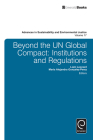 Beyond the Un Global Compact: Institutions and Regulations (Advances in Sustainability and Environmental Justice #17) By Liam Leonard (Editor), Maria Alejandra Gonzalez-Perez (Editor) Cover Image