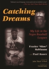 Catching Dreams: My Life in the Negro Baseball Leagues (Sports and Entertainment) By Frazier Robinson Cover Image