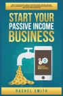 Start Your Passive Income Business: Build Your Financial Wealth and Make Money Online through Retail Arbitrage, E-Commerce, Affiliate Marketing, Drops Cover Image
