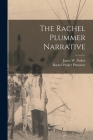 The Rachel Plummer Narrative By James W. 1797-1865 Parker (Created by), Rachel Parker D. 1839 Plummer (Created by) Cover Image