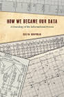 How We Became Our Data: A Genealogy of the Informational Person By Colin Koopman Cover Image