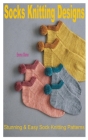 Socks Knitting Designs: Stunning & Easy Sock Knitting Patterns By Emma Glenn Cover Image