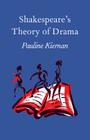 Shakespeare's Theory of Drama By Pauline Kiernan Cover Image