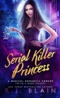 Serial Killer Princess By R. J. Blain Cover Image