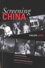 Screening China: Critical Interventions, Cinematic Reconfigurations, and the Transnational Imaginary in Contemporary Chinese Cinema (Michigan Monographs In Chinese Studies #92) By Yingjin Zhang Cover Image