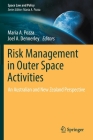 Risk Management in Outer Space Activities: An Australian and New Zealand Perspective By Maria A. Pozza (Editor), Joel A. Dennerley (Editor) Cover Image