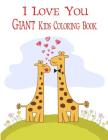I Love You Giant Kids Coloring Book: Coloring Books for Kids. a Jumbo Size Coloring Book for Children Activity Books. for Kids Ages 2-4, 4-8 By Rebecca Jones Cover Image