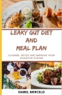 Leaky Gut Diet and Meal Plan: Cleanse, Detox And Improve Your Digestive System By Isabel Mercelo Cover Image