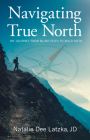 Navigating True North: My Journey from Blind Faith to Bold Faith By Natalie Dee Latzka Cover Image