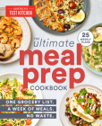 The Ultimate Meal-Prep Cookbook: One Grocery List. A Week of Meals. No Waste. By America's Test Kitchen Cover Image