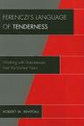 Ferenczi's Language of Tenderness: Working with Disturbances from the Earliest Years By Robert W. Rentoul Cover Image