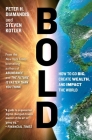 Bold: How to Go Big, Create Wealth and Impact the World (Exponential Technology Series) By Peter H. Diamandis, Steven Kotler Cover Image
