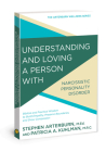 Understanding and Loving a Person with Narcissistic Personality Disorder: Biblical and Practical Wisdom to Build Empathy, Preserve Boundaries, and Show Compassion (The Arterburn Wellness Series) By Stephen Arterburn, Patricia A. Kuhlman, MRC Cover Image