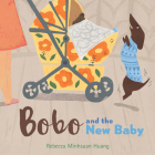 Bobo and the New Baby By Rebecca Minhsuan Huang, Rebecca Minhsuan Huang (Illustrator) Cover Image