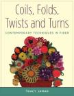 Coils, Folds, Twists, and Turns: Contemporary Techniques in Fiber Cover Image