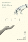 Touchit: Understanding Design in a Physical-Digital World By Alan Dix, Steve Gill, Devina Ramduny-Ellis Cover Image