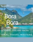 Bora Bora Travel tips and hacks By Ideal Travel Masters Cover Image