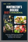 Huntington's Disease Diet Cook Book: Optimize Wellness and Manage Symptoms with Delicious, Nutrient-Rich Recipes Cover Image