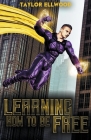 Learning How to Be Free By Taylor Ellwood Cover Image