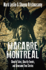 Macabre Montreal: Ghostly Tales, Ghastly Events, and Gruesome True Stories By Mark Leslie, Shayna Krishnasamy Cover Image