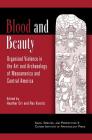 Blood and Beauty: Organized Violence in the Art and Archaeology of Mesoamerica and Central America By Rex Koontz (Editor), Heather Orr (Editor) Cover Image