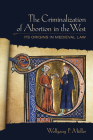 Criminalization of Abortion in the West: Its Origins in Medieval Law Cover Image