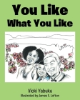 You Like What You Like By Vicki Yabuku, James E. Lofton (Illustrator) Cover Image