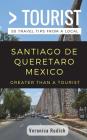 Greater Than a Tourist- Santiago de Queretaro Mexico: 50 Travel Tips from a Local Cover Image