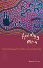 Holding Men: Kanyirninpa and the Health of Aboriginal Men By Brian F. McCoy Cover Image