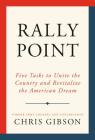 Rally Point: Five Tasks to Unite the Country and Revitalize the American Dream By Chris Gibson Cover Image