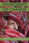 Ingredients of Change: The History and Culture of Food in Modern Bulgaria By Mary C. Neuburger Cover Image