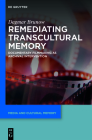Remediating Transcultural Memory: Documentary Filmmaking as Archival Intervention (Media and Cultural Memory / Medien Und Kulturelle Erinnerung #23) Cover Image