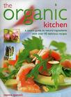The Organic Kitchen: A Cook's Guide to Natural Ingredients with Over 40 Delicious Recipes. Expert Advice and Fabulous Dishes, Shown Step by By Ysanne Spevack Cover Image