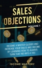 Sales Objections: Become a Master Closer and Increase Your Sales and Income by Learning How to Always Turn That No into a Yes Volume 1 By Phil Wall Cover Image