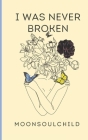 I Was Never Broken: Volume 1: Special Edition Cover By Sara Sheehan Cover Image