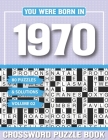 You Were Born In 1970 Crossword Puzzle Book: Crossword Puzzle Book for Adults and all Puzzle Book Fans By G. H. Apkey Pzle Cover Image