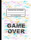 Composition Notebook College Ruled: Game Over A Gamers Notebook Back to School Writing Book for Students 8.5 x 11 inches By Full Spectrum Publishing Cover Image