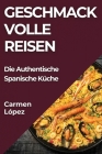 Geschmackvolle Reisen: Die Authentische Spanische Küche By Carmen López Cover Image