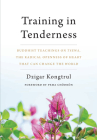 Training in Tenderness: Buddhist Teachings on Tsewa, the Radical Openness of Heart That Can Change the  World Cover Image