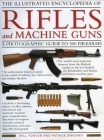 The Illustrated Encyclopedia of Rifles and Machine Guns By Anness Publishing Ltd (Other) Cover Image