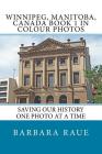 Winnipeg, Manitoba, Canada Book 1 in Colour Photos: Saving Our History One Photo at a Time Cover Image