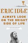 Always Look on the Bright Side of Life: A Sortabiography By Eric Idle Cover Image