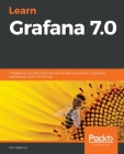Learn Grafana 7.0: A beginner's guide to getting well versed in analytics, interactive dashboards, and monitoring Cover Image