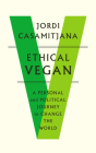 Ethical Vegan: A Personal and Political Journey to Change the World Cover Image