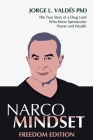 Narco Mindset: Freedom Edition: The True Story of a Drug Lord Who Knew Spectacular Power and Wealth Cover Image