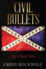 Civil Bullets: The Final War By Chris Rockwell Cover Image